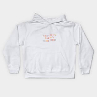 Slow down you are doing fine colourful Kids Hoodie